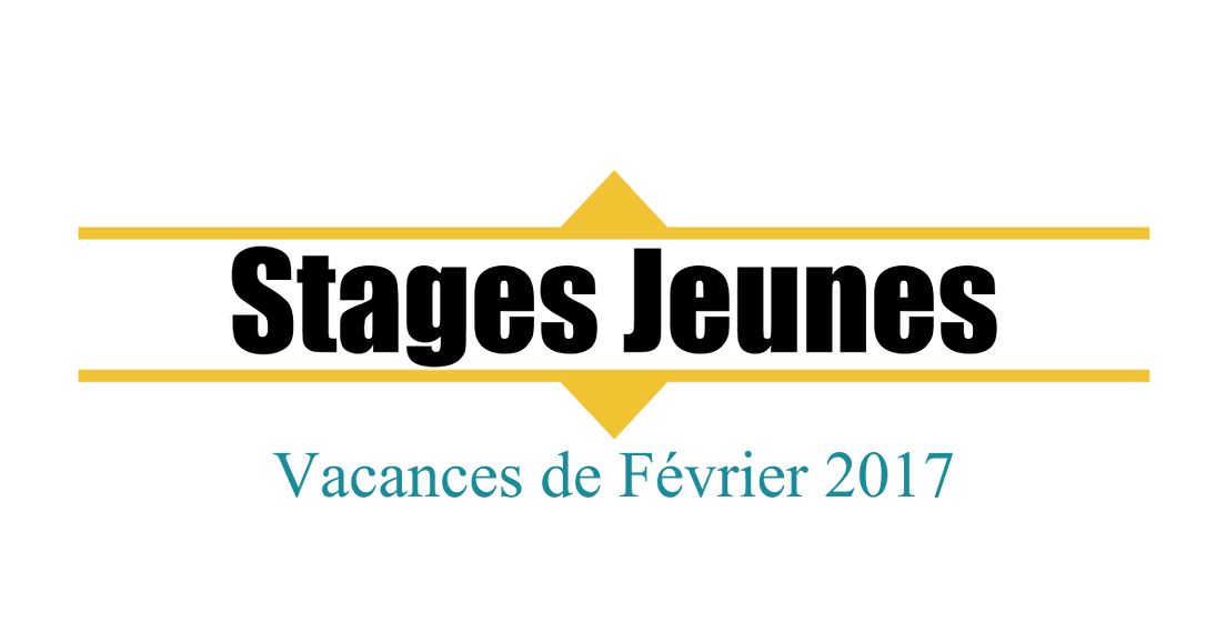 Stages Jeunes - Vacances de Février 2017