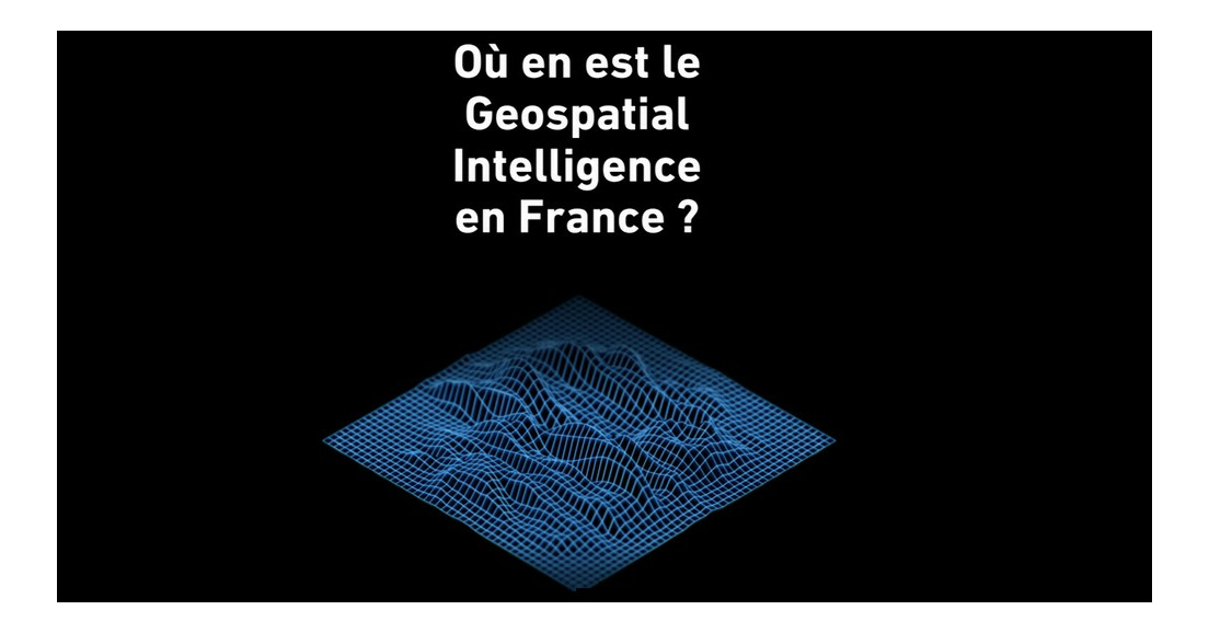 SEMINAIRE "Où en est le Géospatial Intelligence en France ? "
