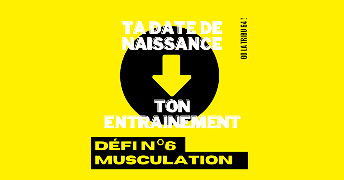 Confinement La Tribu 64 Défi n°6 - TA DATE DE NAISSANCE, TON ENTRAINEMENT.