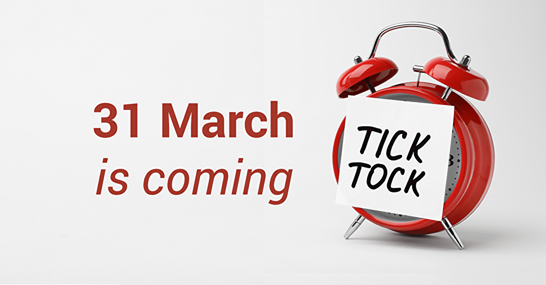 The 31 March is nearly here - why is this important?
