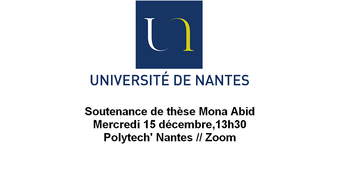 Soutenance de thèse Mona Abid, 15/12/21 13h30, Polytech' Nantes