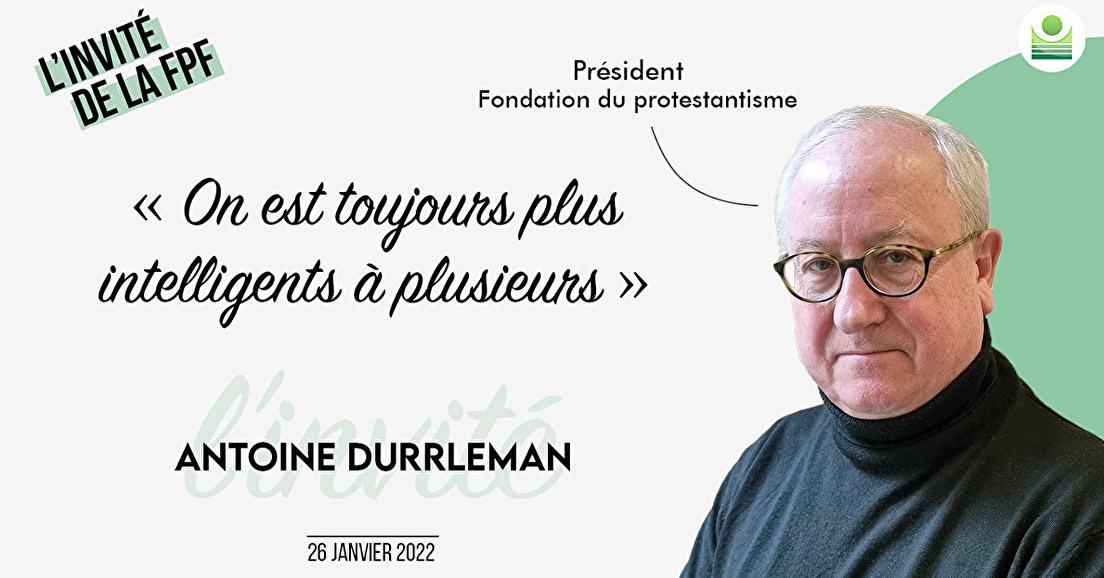 L'invité de la FPF : A. Durrleman, pdt de la Fondation du protestantisme