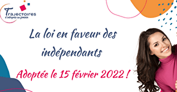 La loi en faveur des indépendants a été adoptée le 15 février 2022 !