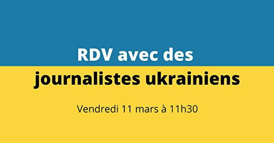 11 mars : RDV avec des journalistes ukrainiens