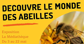 Exposition : Découvre le monde des abeilles - 3 au 23 mai