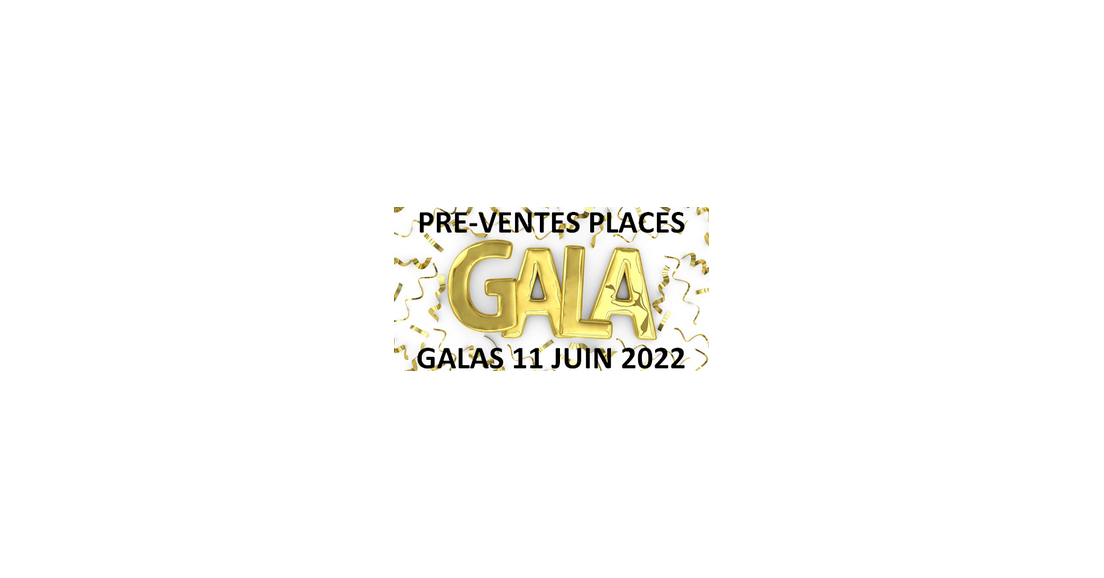 GALAS 11 JUIN 2022 - Prévente places