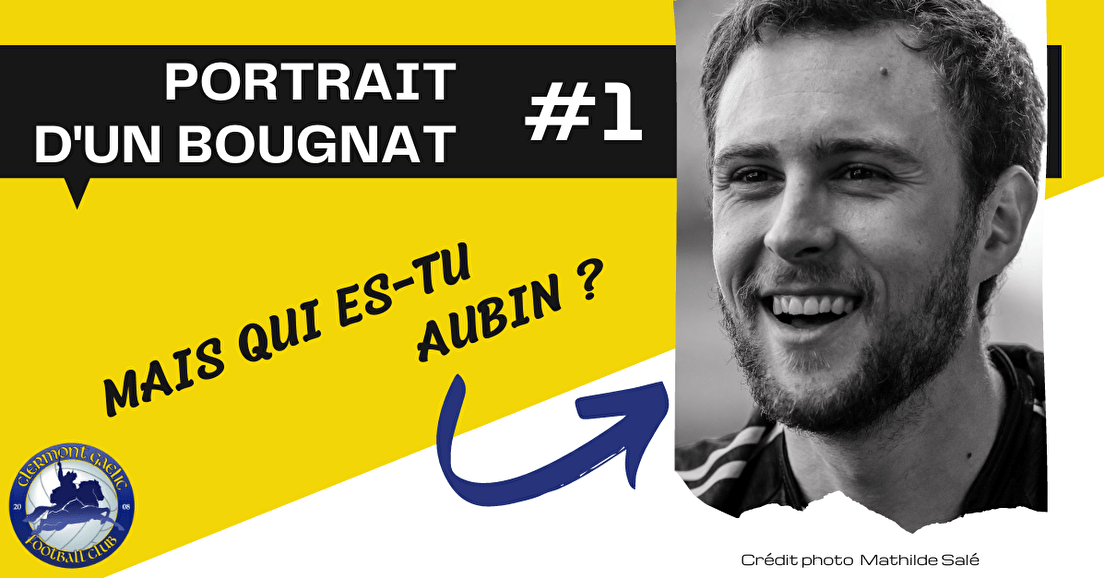 PORTRAIT D'UN BOUGNAT #1 : Mais qui es-tu Aubin ?