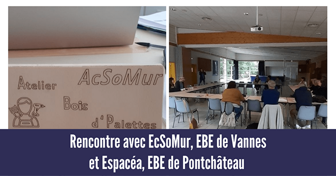 Rencontre avec EcSoMur, EBE de Vannes, et Espacéa, EBE de Pontchâteau