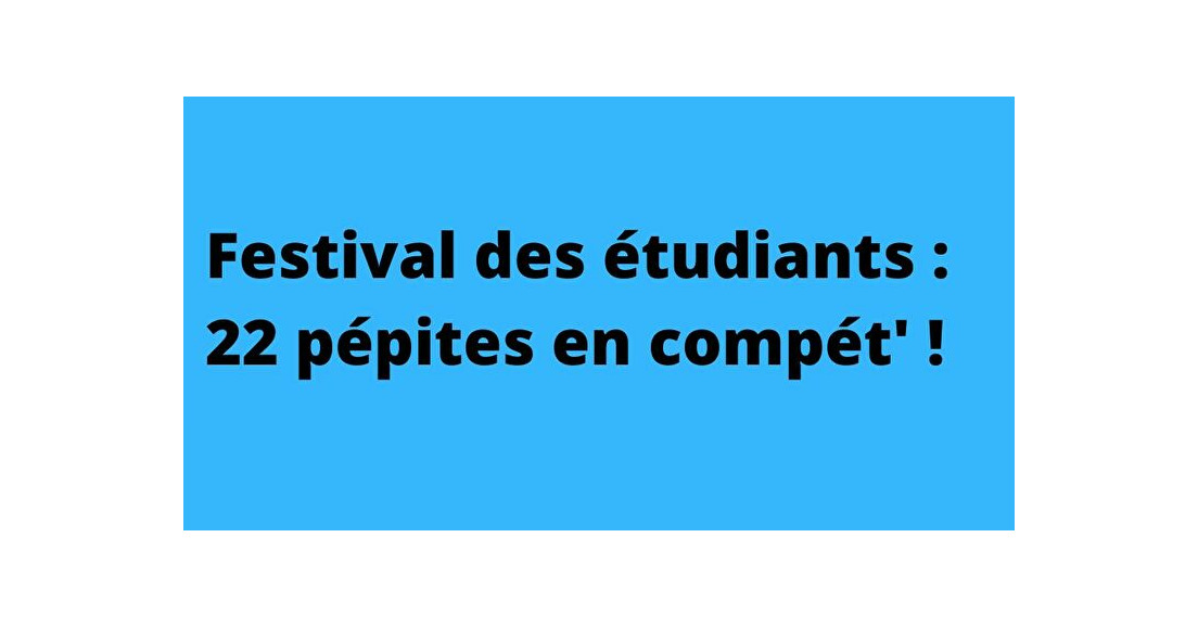 Festival des étudiants : voici les 22 pépites en compétition !