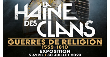 "La Haine des clans - Guerres de Religion" exposition jusqu'au 30 juillet
