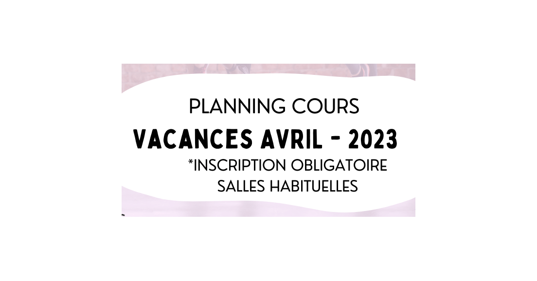 PLANNING COURS VACANCES AVRIL 2023