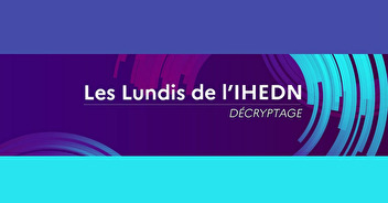 LES LUNDIS DE L'IHEDN - DECRYPTAGE : Défense économique ...