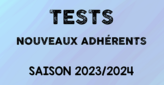 Tests - Nouveaux adhérents - Saison 2023/2024
