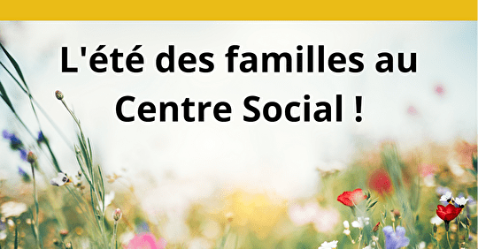 L'été se prépare au Centre Social pour les familles !