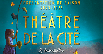 Lancement de la saison de notre partenaire, le Théâtre de la Cité