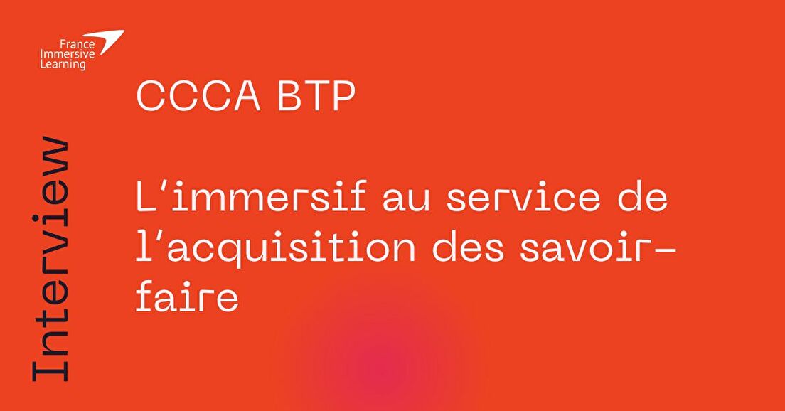 CCCA BTP – L’immersif au service de l’acquisition des savoir-faire
