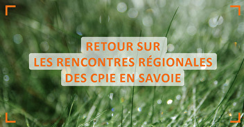 Retour sur les Rencontres régionales des CPIE en Savoie