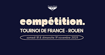 Compétition : Tournoi de France de Rouen !