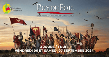 Puy du Fou - 2 jours/ 1 nuit du vendredi 6 au samedi 7 septembre 2024.