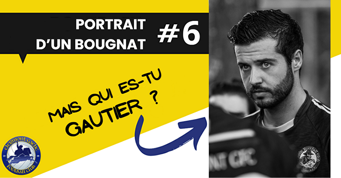 PORTRAIT D'UN BOUGNAT #6 : Mais qui es-tu Gautier ?