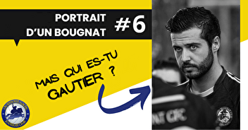 PORTRAIT D'UN BOUGNAT #6 : Mais qui es-tu Gautier ?