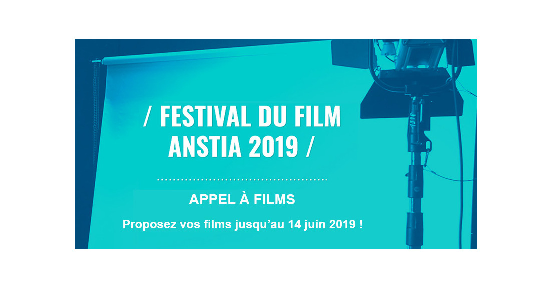 Proposez vos films jusqu'au 14 juin pour le  FESTIVAL DU FILM Anstia 2019 !