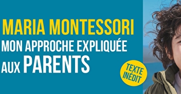 Mon approche expliquée aux parents - Maria Montessori