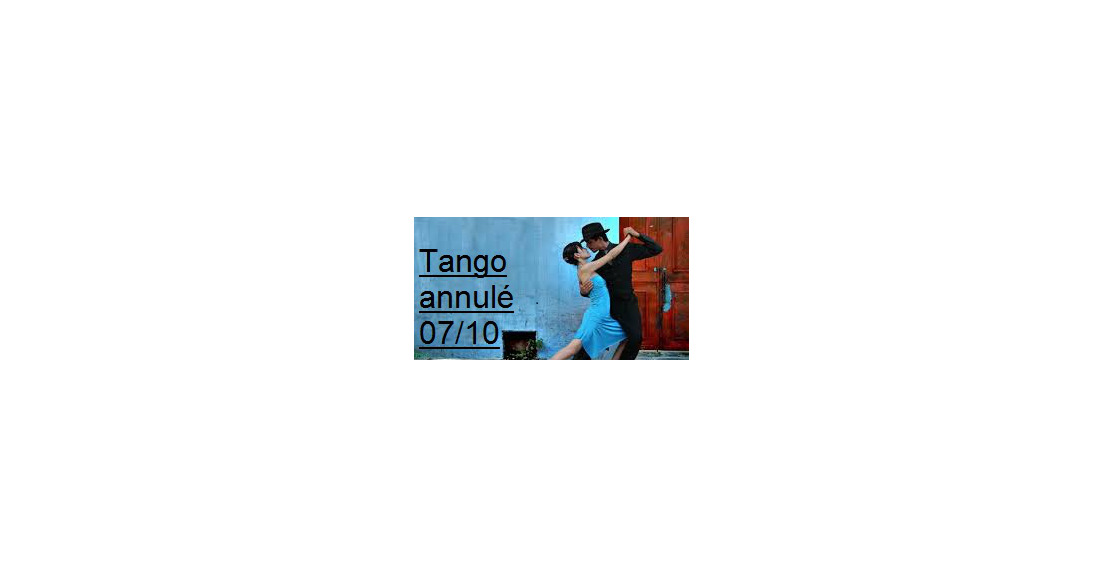 Annulation des cours de tango argentin vendredi 07 octobre.