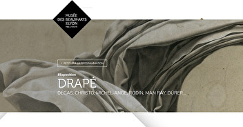 Exposition "Drapé" - Musée des Beaux Arts de Lyon