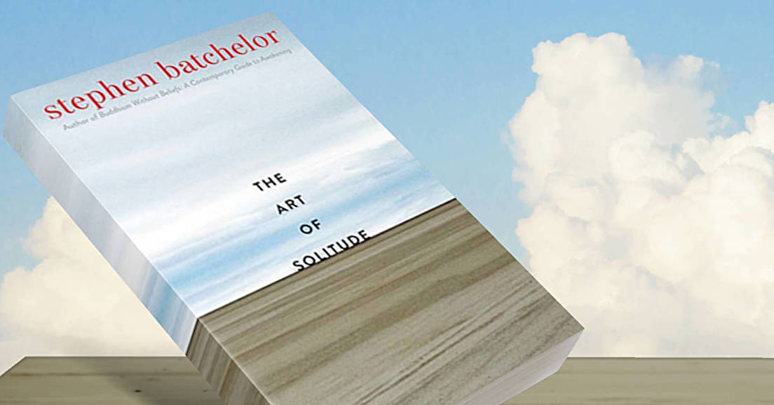 Le dernier livre de Stephen Batchelor"The art of solitude"